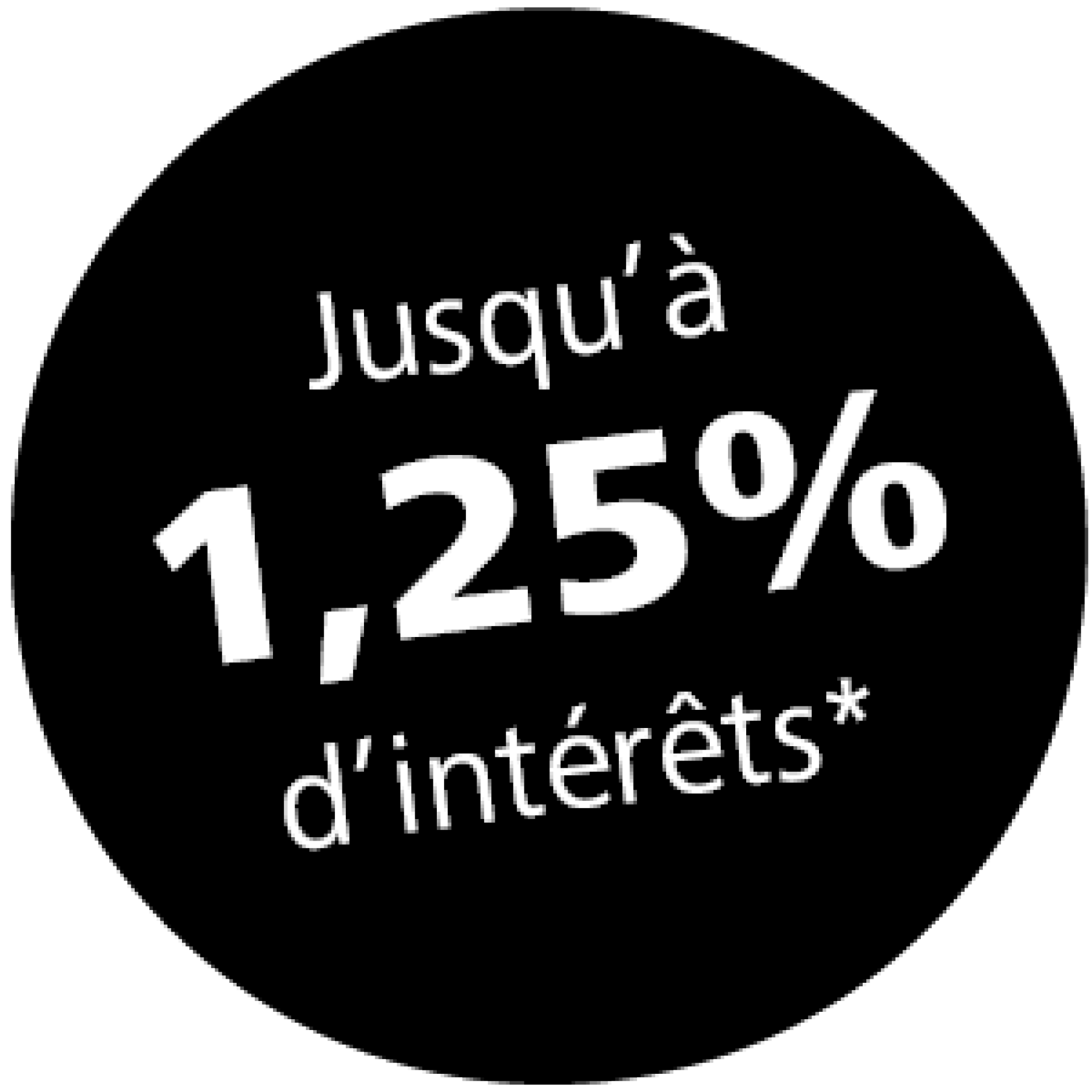 Jusqu'à 1,25% d'intérêts*